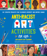 Anti-Racist Art Activities for Kids by Anti-Racist Art Teachers, Paula Liz, Abigail Birhanu, Khadesia Latimer, Lori San