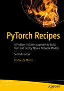 PyTorch Recipes: A Problem-Solution Approach to Build, Train and Deploy Neural Network Models 