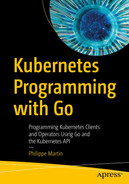 Kubernetes Programming with Go: Programming Kubernetes Clients and Operators Using Go and the Kubernetes API 