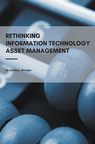 Rethinking Information Technology Asset Management by 