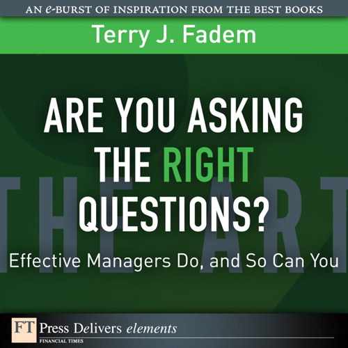 Are You Asking the Right Questions?: Effective Managers Do, and So Can You 
