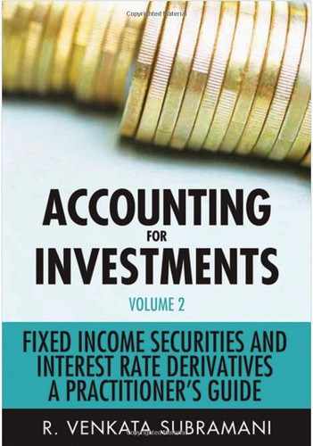 Accounting for Investments, Volume 2: Fixed Income Securities and Interest Rate Derivatives—A Practitioner's Guide 