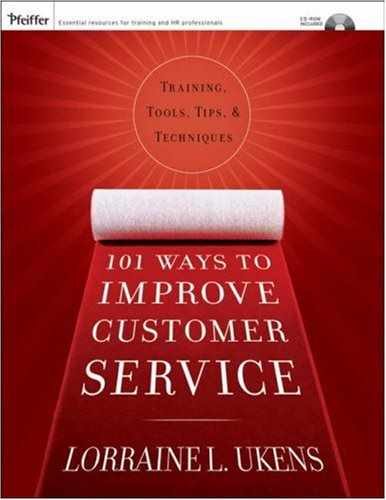 101 Ways to Improve Customer Service: Training, Tools, Tips, and Techniques 