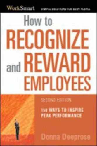 How to Recognize & Reward Employees: 150 Ways to Inspire Peak Performance, Second Edition 