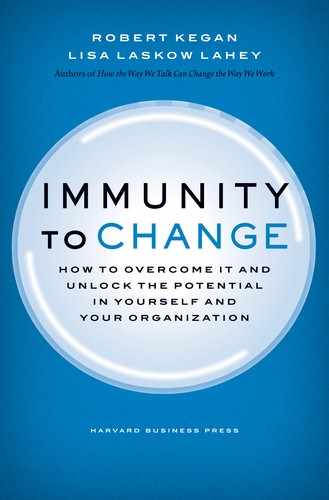 Immunity to Change: How to Overcome It and Unlock the Potential in Yourself and Your Organization 