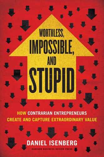 Worthless, Impossible and Stupid: How Contrarian Entrepreneurs Create and Capture Extraordinary Value 