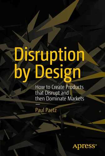 Disruption by Design: How to Create Products that Disrupt and then Dominate Markets 