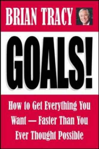 Goals!: How to Get Everything You Want—Faster Than You Ever Thought Possible 