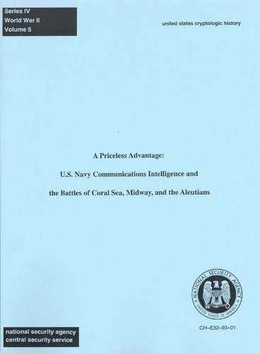 A Priceless Advantage: U.S. Navy Communications Intelligence and the Battles of Coral Sea, Midway, and the Aleutians 