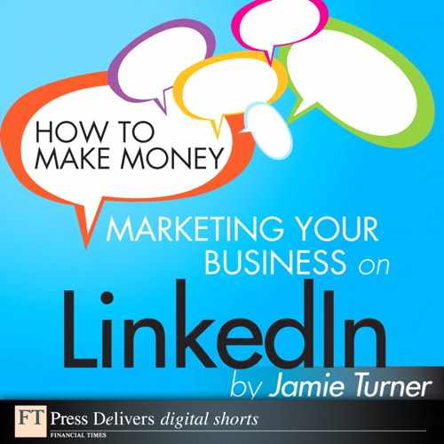 How to Make Money Marketing Your Business on LinkedIn 