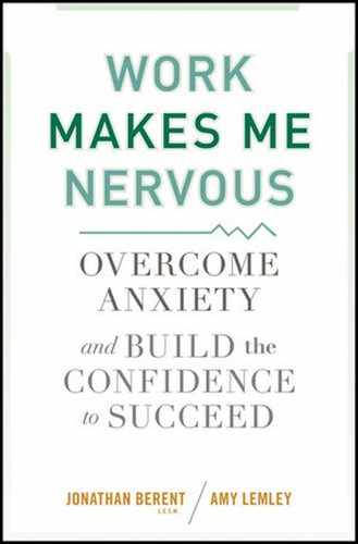 Work Makes Me Nervous: Overcome Anxiety and Build the Confidence to Succeed 