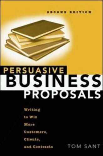 Persuasive Business Proposals: Writing to Win More Customers, Clients, and Contracts 