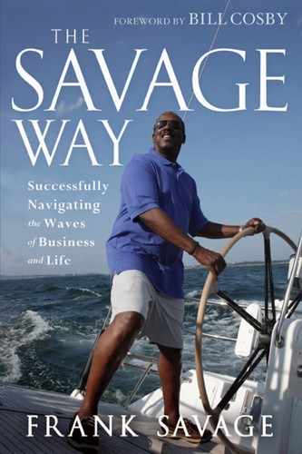 The Savage Way: Successfully Navigating the Waves of Business and Life 