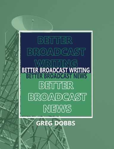 Better Broadcast Writing, Better Broadcast News by Greg Dobbs