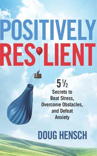 Positively Resilient: 5 1/2 Secrets to Beat Stress, Overcome Obstacles, and Defeat Anxiety