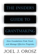 The Insider's Guide to Grantmaking: How Foundations Find, Fund, and Manage Effective Programs 