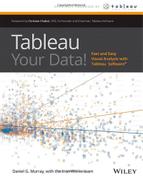 Tableau Your Data!: Fast and Easy Visual Analysis with Tableau Software 