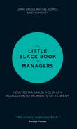 The Little Black Book for Managers: How to Maximize Your Key Management Moments of Power 