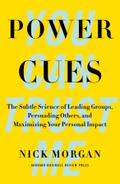 Power Cues: The Subtle Science of Leading Groups, Persuading Others, and Maximizing Your Personal Impact 
