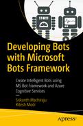 Developing Bots with Microsoft Bots Framework: Create Intelligent Bots using MS Bot Framework and Azure Cognitive Services 