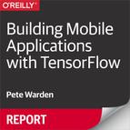 Building Mobile Applications with TensorFlow 