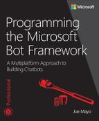 Cover image for Programming the Microsoft Bot Framework: A Multiplatform Approach to Building Chatbots