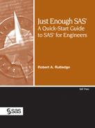Just Enough SAS®: A Quick-Start Guide to SAS® for Engineers 