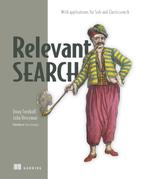 Relevant Search: With applications for Solr and Elasticsearch 