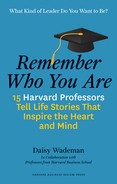 Remember Who You Are: 15 Harvard Professors Tell Life Stories That Inspire the Heart and Mind 