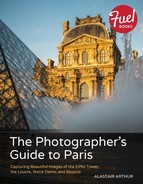 The Photographer’s Guide to Paris: Capturing Beautiful Images of the Eiffel Tower, the Louvre, Notre Dame, and Beyond 
