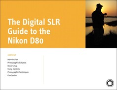 The Digital SLR Guide to the Nikon D80 