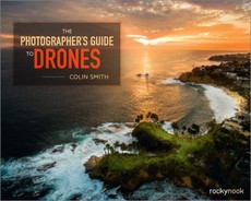 The Photographer's Guide to Drones 