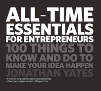 Cover image for All Time Essentials for Entrepreneurs: 100 Things to Know and Do to Make Your Idea Happen