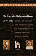 The Search for Mathematical Roots, 1870-1940 