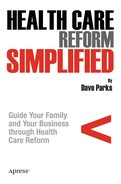 Health Care Reform Simplified: Guide Your Family And Your Business Through Health Care Reform 