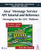 Java™ Message Service API Tutorial and Reference: Messaging for the J2EE™ Platform 