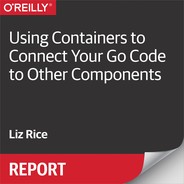 Using Containers to Connect Your Go Code to Other Components 