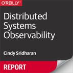 Distributed Systems Observability by Cindy Sridharan