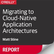 Migrating to Cloud-Native Application Architectures 