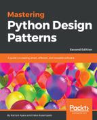 Mastering Python Design Patterns - Second Edition 