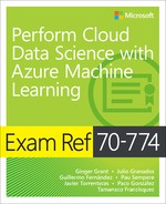 Exam Ref 70-774 Perform Cloud Data Science with Azure Machine Learning, First Edition 
