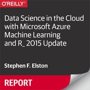 Cover image for Data Science in the Cloud with Microsoft Azure Machine Learning and R: 2015 Update