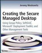 Creating the Secure Managed Desktop: Using Group Policy, SoftGrid, Microsoft Deployment Toolkit, and Other Management Tools 