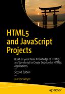 Cover image for HTML5 and JavaScript Projects: Build on your Basic Knowledge of HTML5 and JavaScript to Create Substantial HTML5 Applications
