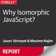 Why Isomorphic JavaScript? by Maxime Najim, Jason Strimpel